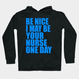 Be nice I may be your nurse one day Hoodie